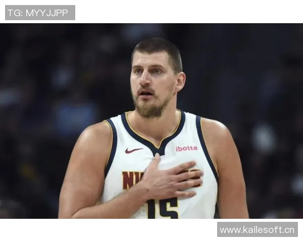 约基奇赞黄忠哈达威超越3D球员身份具备出色突破能力 约基奇赞黄忠哈达威超越3D球员身份具备出色突破能力